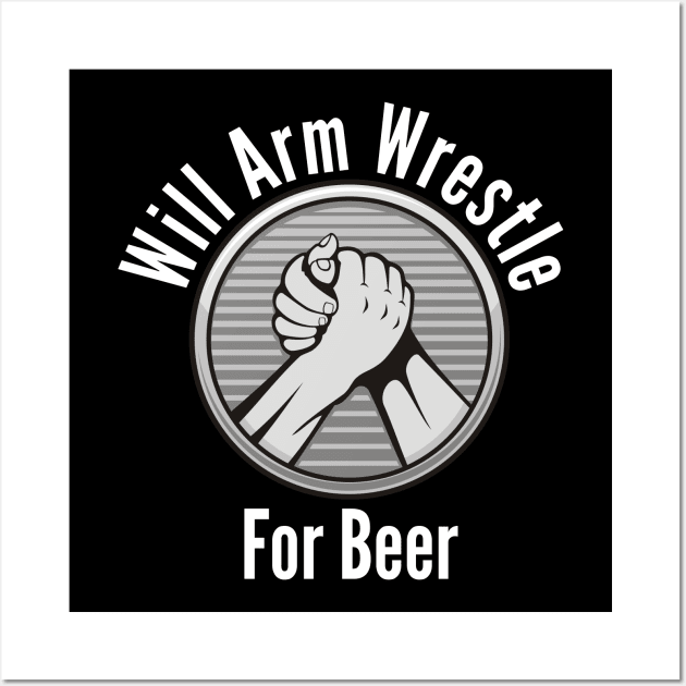 Will Arm Wrestle For Beer Wall Art by HobbyAndArt